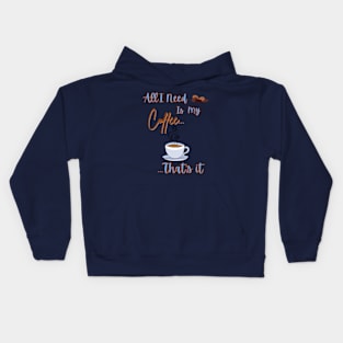 All I Need Is My Coffee...That's It Kids Hoodie